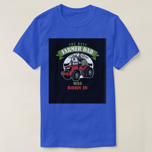 the best farmer dad was born T-Shirt (Design vorne)