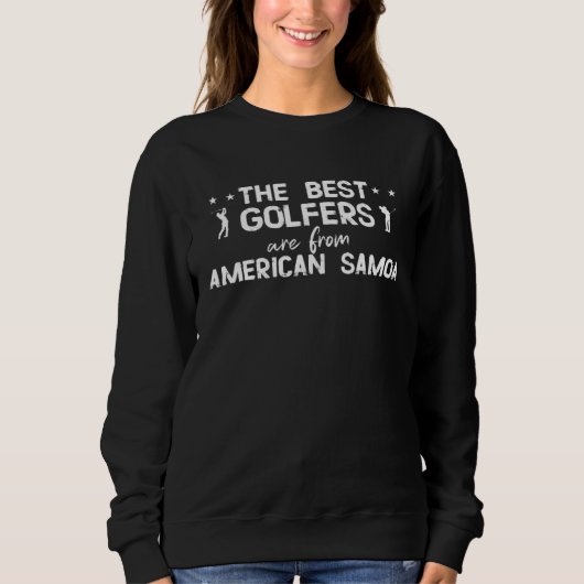 The best golfers are from American Samoa Sweatshirt (Vorderseite)