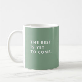 The Best Is Yet To Come Sage Retirement Fun Mug Kaffeetasse