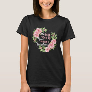 The Best Mom Raises a Teacher T-Shirt