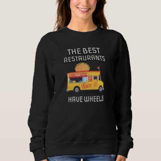 The Best Restaurants Have Wheels Taco Food Truck Sweatshirt