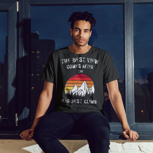 The Best View Comes After The Hardest Climb T-Shirt