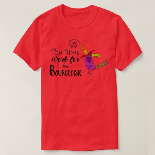 The Birds Work for the Bourgeoisie TShirt (Design vorne)