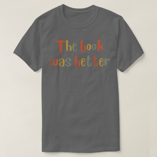 The Book was Better  Book Lover, Literature Bookis T-Shirt (Design vorne)