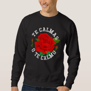 The Calmas O The Calmo Funny Slang Spanish Mexico  Sweatshirt