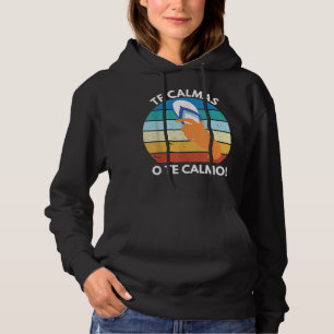 The Calmas O The Calmo Mexican Proverb Funny Spani Hoodie