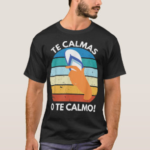The Calmas O The Calmo Mexican Proverb Funny Spani T-Shirt