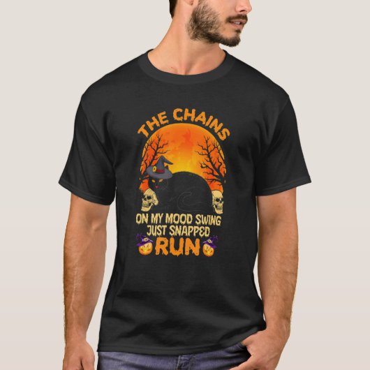 The Chains on My Mood Swing Just Snapped Run T-Shirt (Vorderseite)