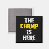 The Champ Is Here Motivational Chamonship Chamon  Magnet (Vorderseite/Rückseite)