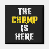 The Champ Is Here Motivational Chamonship Chamon Magnet (Vorne)