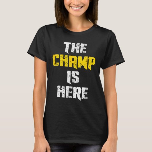 The Champ Is Here Motivational Chamonship Chamon  T-Shirt (Vorderseite)