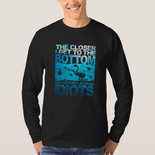 The Closer I Get To The Bottom Funny Diving Diver T-Shirt (Vorderseite)