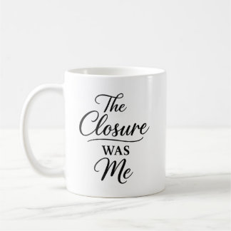 The Closure Was Me Kaffeetasse