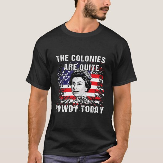 The Colonies Are Quite Rowdy Today304 T-Shirt (Vorderseite)