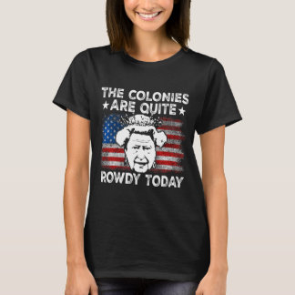 The Colonies Are Quite Rowdy Today Usa T-Shirt