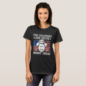 The Colonies Are Quite Rowdy Today Usa T-Shirt (Vorne ganz)