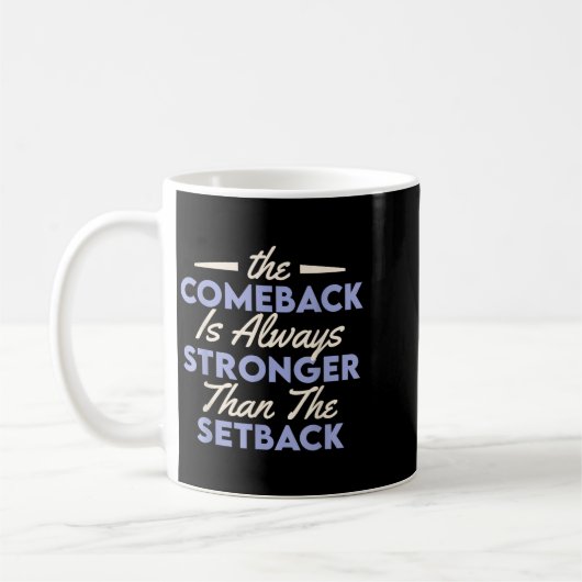 The Comeback Is Always Stronger Than The Setback Kaffeetasse (Links)