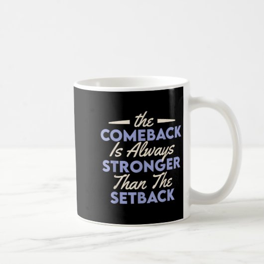 The Comeback Is Always Stronger Than The Setback  Kaffeetasse (Rechts)