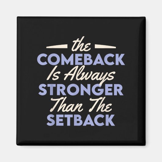 The Comeback Is Always Stronger Than The Setback  Magnet (Vorne)