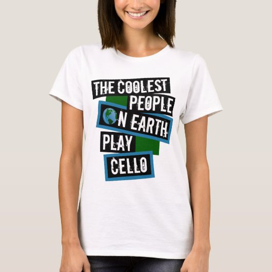 The Coolest People on Earth Play Cello T-Shirt (Vorderseite)