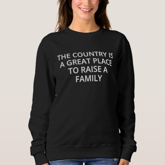 The country is a great place to raise a family sweatshirt (Vorderseite)