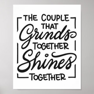 The couple that grinds together shines together poster