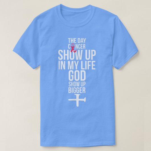 The Day Cancer Showed Up In My Life God Showed Up  T-Shirt (Design vorne)