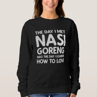 The Day I Met Nasi Goreng - Nasi Goreng Sweatshirt
