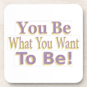 The Design says "You Be What You Want To Be!", Buy Getränkeuntersetzer