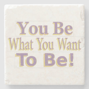The Design says "You Be What You Want To Be!", Buy Steinuntersetzer