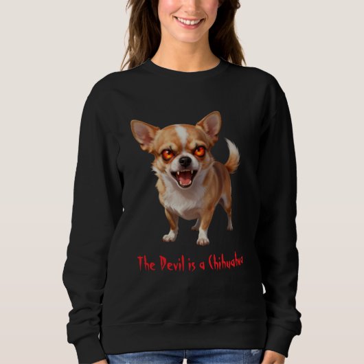 The Devil is a Chihuahua - Funny Scary Evil Eyes Sweatshirt (Vorderseite)