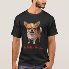 The Devil is a Chihuahua - Funny Scary Evil Eyes T-Shirt