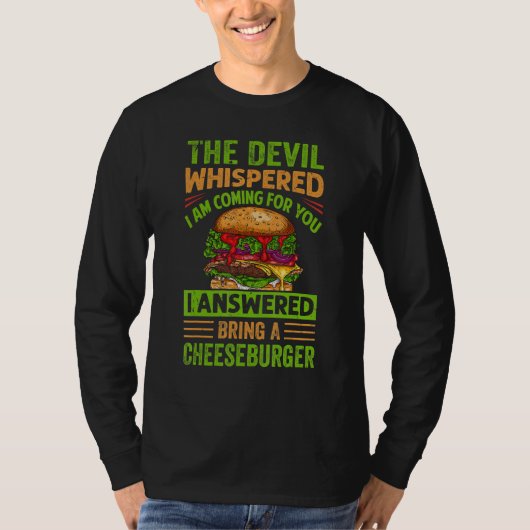 The Devil Whispered I Am Coming For You - Cheesbur T-Shirt (Vorderseite)