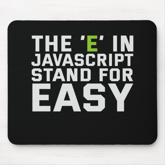 The E in Javascript Stand For Easy Funny Coding Mousepad (Vorne)