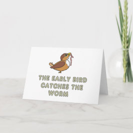 The Early Bird Catches The Worm Karte