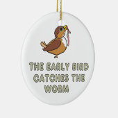 The Early Bird Catches The Worm Keramik Ornament (Rechts)