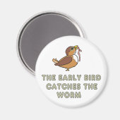 The Early Bird Catches The Worm Magnet (Vorderseite/Rückseite)