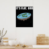 The Earth is Flat Ohrs it's Flat Bro Flat Earth Poster (Küche)