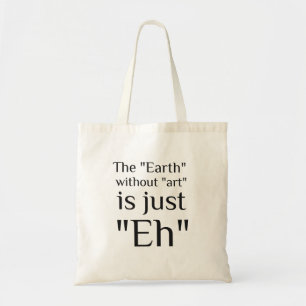 The Earth Without Art Is Just Eh funny Tragetasche