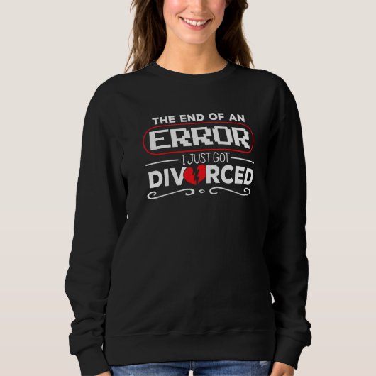The End Of An Error I Just Got Divorced Sweatshirt (Vorderseite)
