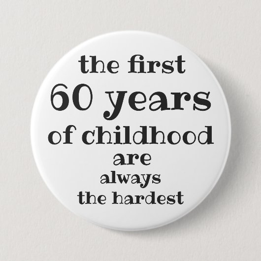 The First 60 years of Childhood are the Hardest Button (Vorderseite)