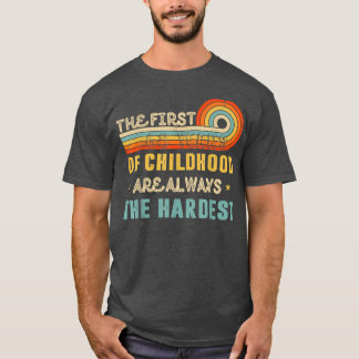 The First 68 Years Of Childhood Are Always The Har T-Shirt