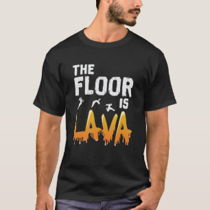 The Floor is Lava T-Shirt