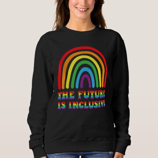 THE FUTURE IS INCLUSIVE Rainbow LGBT Gay Pride Mon Sweatshirt (Vorderseite)