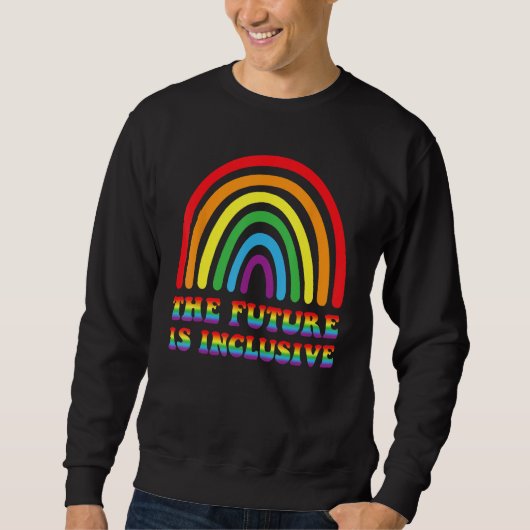 THE FUTURE IS INCLUSIVE Rainbow LGBT Gay Pride Mon Sweatshirt (Vorderseite)