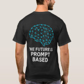 The Future Is Prompt Based Artificial Intelligence T-Shirt (Rückseite)