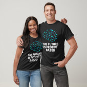The Future Is Prompt Based Artificial Intelligence T-Shirt (Unisex)