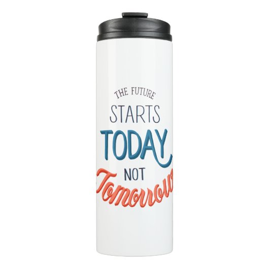 The future starts today not tomorrow Quote Thermosbecher (Vorderseite)