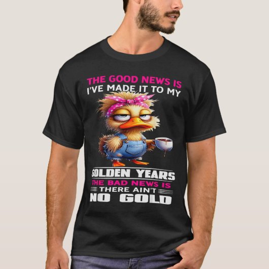 The Good New Is I've Made It To My Golden Years Th T-Shirt (Vorderseite)