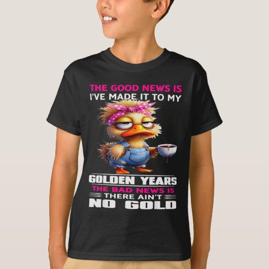 The Good New Is I've Made It To My Golden Years Th T-Shirt (Vorderseite)